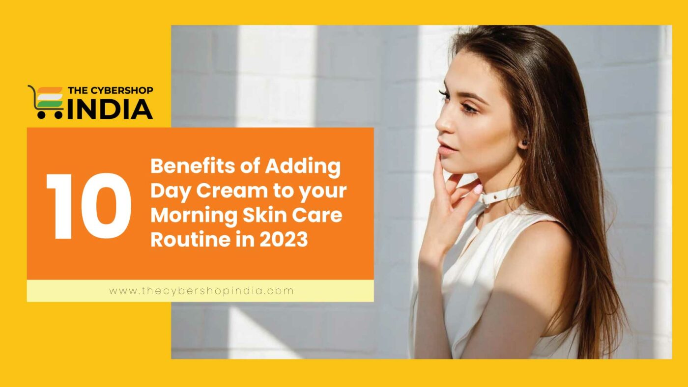 10 Benefits of adding day cream in your morning routine