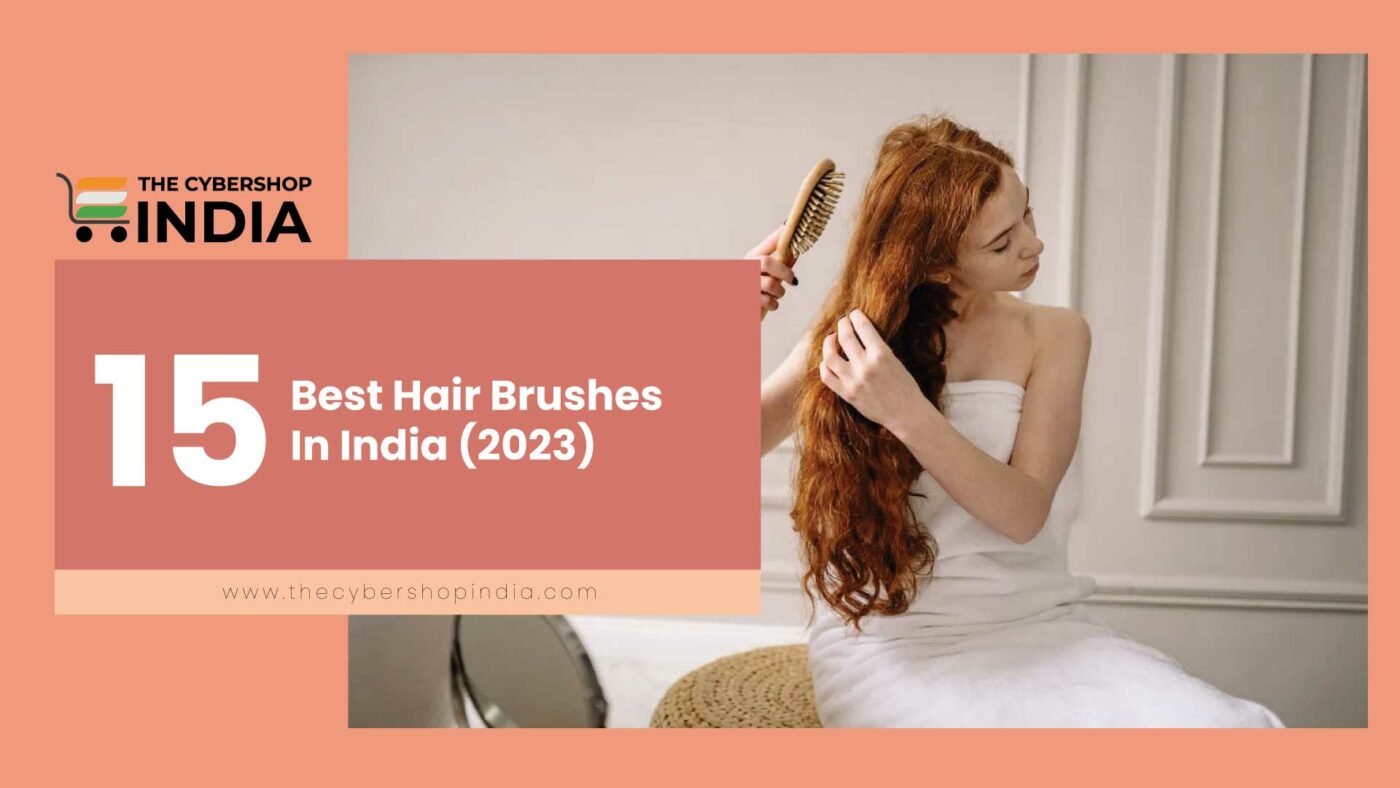 15 Best Hair Brushes In India 2023